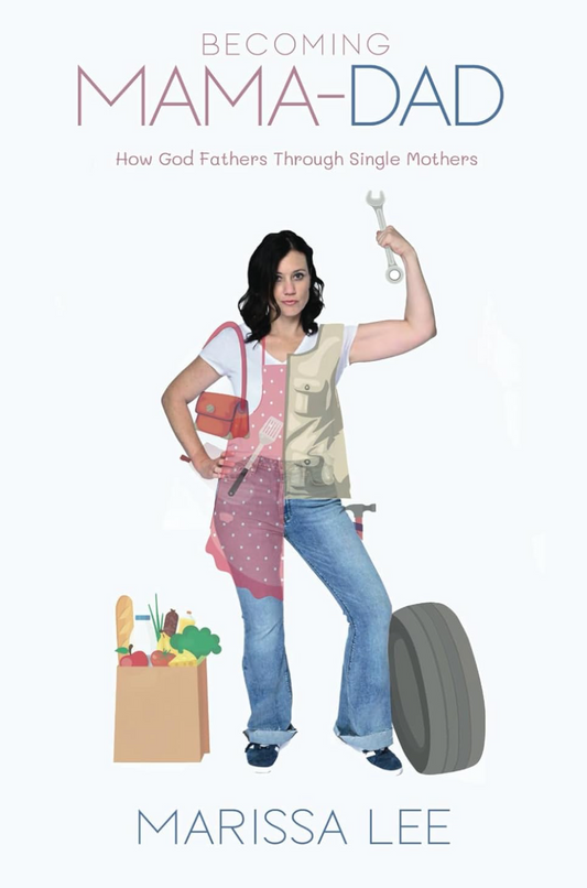 Becoming Mama-Dad: How God Fathers Through Single Mothers